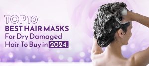 Read more about the article Top 10 Best Hair Masks To Buy For Dry Damaged Hair In 2024
