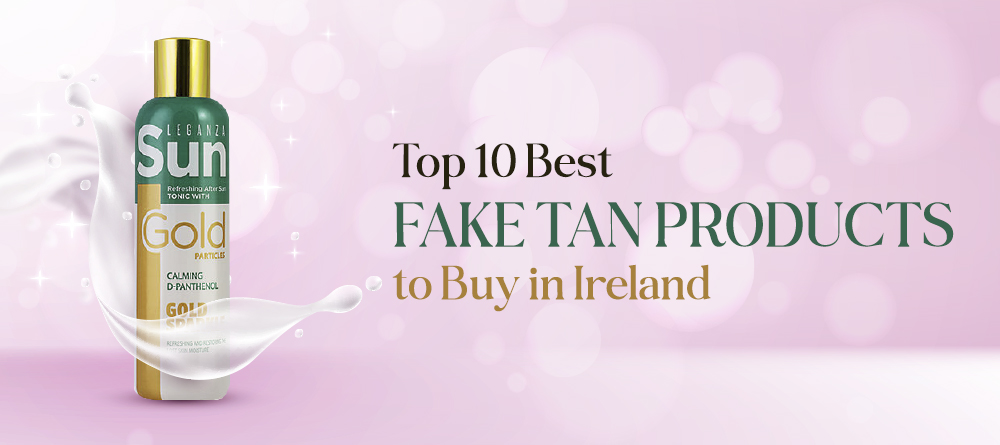 You are currently viewing Top 10 Best Fake Tan Products to Buy in Ireland